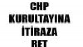 CHP kurultayına itiraz reddedildi