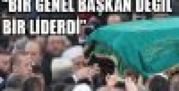 Erdoğan: Erbakan bir liderdi