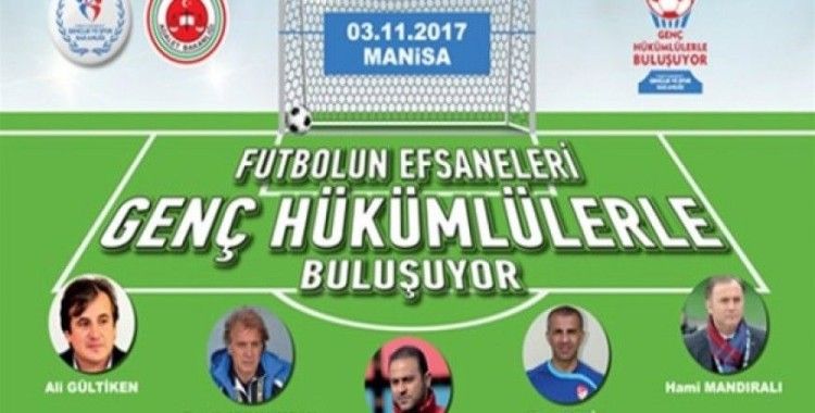 Futbolun efsaneleri genç hükümlülerle buluşacak