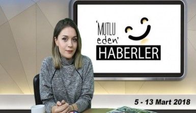 Mutlu Eden Haberler - 13.03.2018