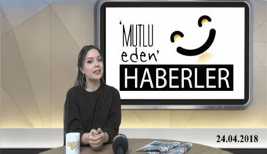 Mutlu Eden Haberler - 24.04.2018