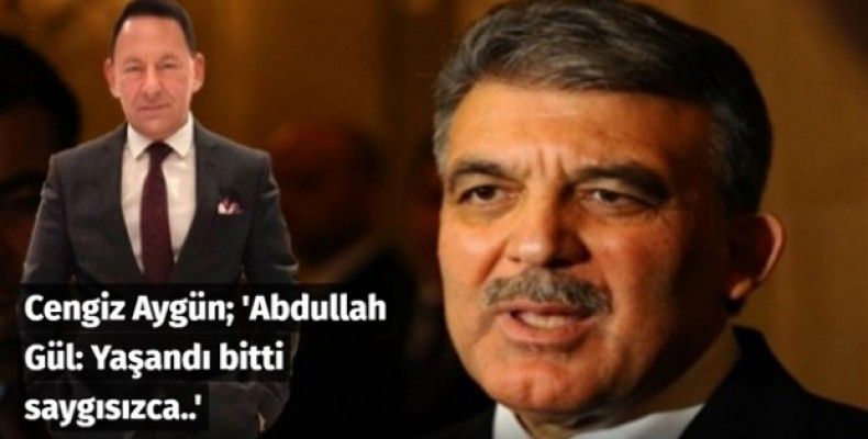 Abdullah Gül: 'Yaşandı bitti saygısızca..'