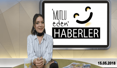 Mutlu Eden Haberler - 15.05.2018