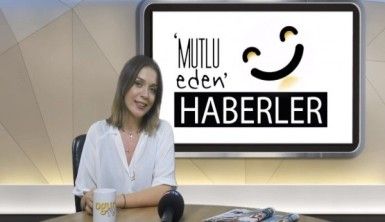 Mutlu Eden Haberler - 07.08.2018