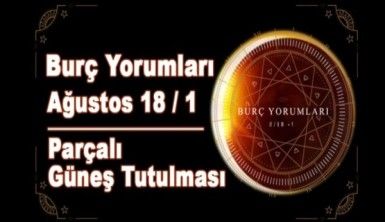 Haftalık Burç Yorumları - Parçalı Güneş Tutulması | Ağustos - 1