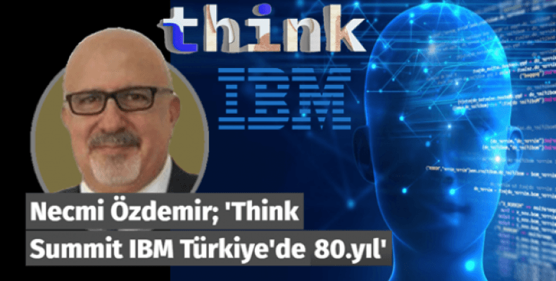 Think Summit IBM 'Türkiye’de 80.yıl'