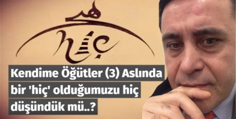 Kendime Öğütler (3) Aslında bir 'hiç' olduğumuzu hiç düşündük mü..?