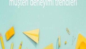 Müşteri deneyimi trendleri