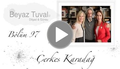 Çerkes Karadağ ile sanat Beyaz Tuval'in 97. bölümünde