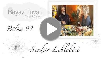 Serdar Leblebici ile sanat Beyaz Tuval'in 99. bölümünde