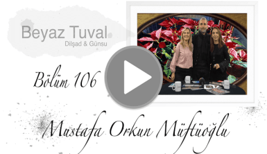 Mustafa Orkun Müftüoğlu ile sanat Beyaz Tuval'in 106. bölümünde