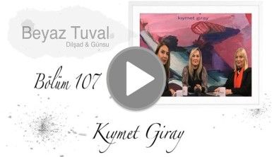 Kıymet Giray ile sanat Beyaz Tuval'in 107. bölümünde