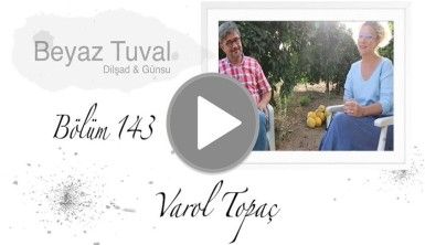 Varol Topaç ile sanat Beyaz Tuval'in 143. bölümünde