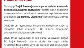 “Covid-19 aşı uygulaması konusunda gelebilecek çağrı ve mesajlara itibar etmeyiniz”