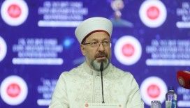 Diyanet İşleri Başkanı Erbaş: 'Dünyaya İslam’ın güzelliklerini anlatmamız lazım'