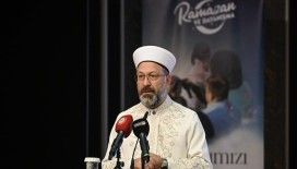 Diyanet İşleri Başkanı Erbaş: Bu yılın ramazan temasını 'Ramazan ve Dayanışma' olarak belirledik