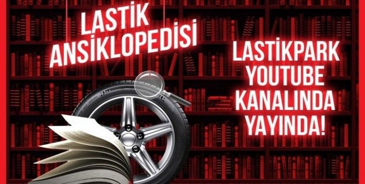 LastikPark yeni video serisi Lastik Ansiklopedisi’ni yayınladı
